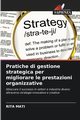 Pratiche di gestione strategica per migliorare le prestazioni organizzative, Mati Rita