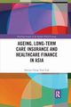 Ageing, Long-term Care Insurance and Healthcare Finance in Asia, Luk Sabrina Ching Yuen