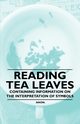 Reading Tea Leaves - Containing Information on the Interpretation of Symbols, Anon