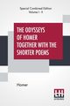 The Odysseys Of Homer Together With The Shorter Poems (Complete), Homer