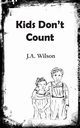 Kids Don't Count, Wilson J.A.