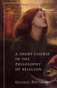A Short Course in the Philosophy of Religion, Pattison George
