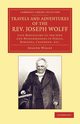 Travels and Adventures of the REV. Joseph Wolff, D.D., LL.D., Wolff Joseph