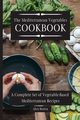 The Mediterranean Vegetables Cookbook, Brawn Alex