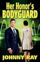 Her Honor's Bodyguard -- Paperback Version, Ray Johnny