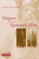 Wagner and the Romantic Hero, Williams Simon