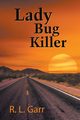 Lady Bug Killer, Garr R.  L.