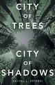 City of Trees City of Shadows, Ertassi Rachel L.