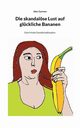 Die skandalse Lust auf glckliche Bananen, Garmee Alex