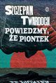 Powiedzmy, e Piontek, Twardoch Szczepan