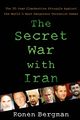 The Secret War with Iran, Bergman Ph. D. Ronen