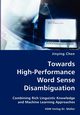 Towards High-Performance Word Sense Disambiguation- Combining Rich Linguistic Knowledge and Machine Learning Approaches, Chen Jinying