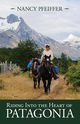 Riding Into the Heart of Patagonia, Pfeiffer Nancy
