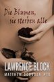 Die Blumen, sie sterben alle, Block Lawrence