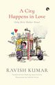 A City Happens in Love (Ishq Mein Shahar Hona), Kumar Ravish
