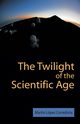 The Twilight of the Scientific Age, Laopez Corredoira M.