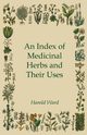 An Index of Medicinal Herbs and Their Uses, Ward Harold