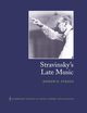 Stravinsky's Late Music, Straus Joseph N.