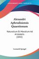 Alexandri Aphrodisiensis Quaestionum, Spengel Leonardi