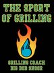 The Sport of Grilling, Snoor Grilling Coach Big Bob
