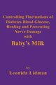 Controlling Fluctuations of Diabetes Blood Glucose, Healing and Preventing Nerve Damage with Baby's Milk, Lidman Leonida