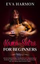 Kama Sutra for Beginners The Sex Positions Bible to Drastically and Rousingly Increase Libido with Your Partner. Discover Secret Tips and Tricks from Ancient Times..., Harmon Eva
