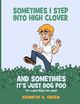 Sometimes I Step into High Clover And Sometimes It's Just Dog Poo, Green Kenneth A.