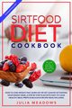 SirtFood Diet Cookbook, Meadows Julia