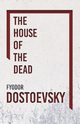 The House of the Dead, Dostoevsky Fyodor