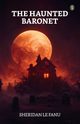 The Haunted Baronet, Le Fanu Sheridan