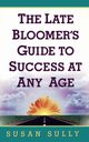 The Late Bloomer's Guide to Success at Any Age, Sully Susan