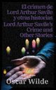 El crimen de Lord Arthur Savile y otras historias - Lord Arthur Savile's Crime and Other Stories, Wilde Oscar