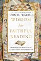 Wisdom for Faithful Reading, Walton John H.