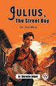 Julius, The Street Boy Or, Out West, Alger Jr. Horatio