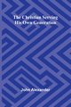 The Christian serving his own generation, Alexander John