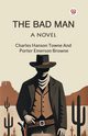 The Bad Man A Novel, Browne Charles Hanson Towne And Port...