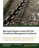 Microsoft System Center 2012 Compliance Management Cookbook, Roesner Susan