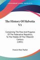 The History Of Helvetia V1, Naylor Francis Hare