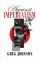 Against Imperialism, Johnson Greg