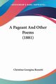 A Pageant And Other Poems (1881), Rossetti Christina Georgina