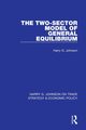 The Two-Sector Model of General Equilibrium, Johnson Harry G.