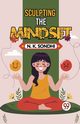 Sculpting The Mindset Navigating Life With A Winning Mindset Unlocking Your Potential For Success, Sondhi N. K.