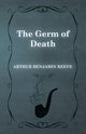 The Germ of Death, Reeve Arthur Benjamin