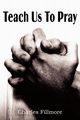 Teach Us to Pray, Fillmore Charles
