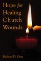 Hope For Healing Church Wounds, Gray Dr. Michael