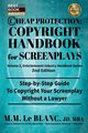 CHEAP PROTECTION COPYRIGHT HANDBOOK FOR SCREENPLAYS, 2nd Edition, Le Blanc M. M.