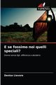 E se fossimo noi quelli speciali?, Lievore Denise