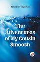 The Adventures Of My Cousin Smooth, Templeton Timothy
