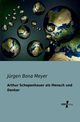 Arthur Schopenhauer als Mensch und Denker, Meyer Jrgen Bona