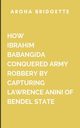 How Ibrahim Babangida Conquered Army Robbery By Capturing Lawrence Anini Of Bendel State, Aroha B